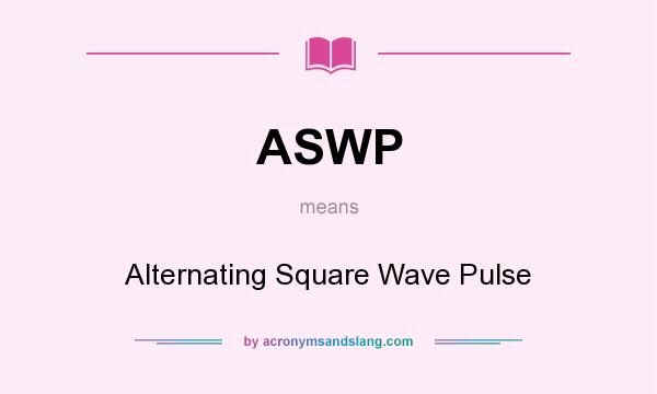 What does ASWP mean? It stands for Alternating Square Wave Pulse