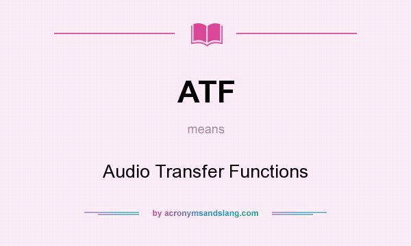 What does ATF mean? It stands for Audio Transfer Functions