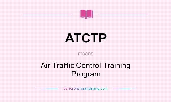 What does ATCTP mean? It stands for Air Traffic Control Training Program
