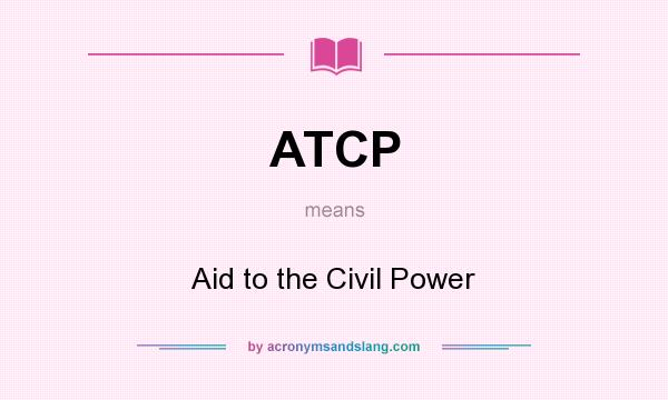 What does ATCP mean? It stands for Aid to the Civil Power
