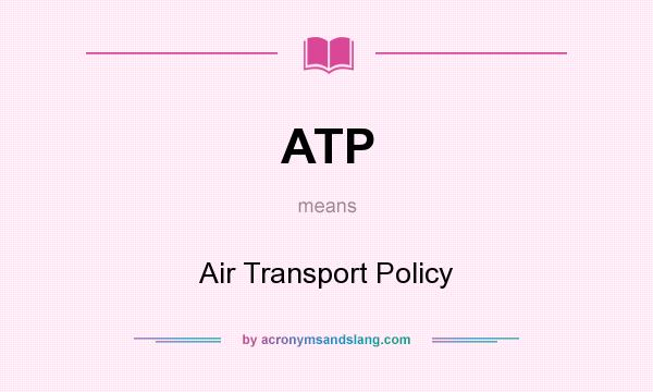 What does ATP mean? It stands for Air Transport Policy