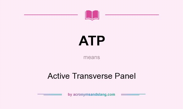 What does ATP mean? It stands for Active Transverse Panel