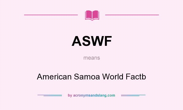 What does ASWF mean? It stands for American Samoa World Factb