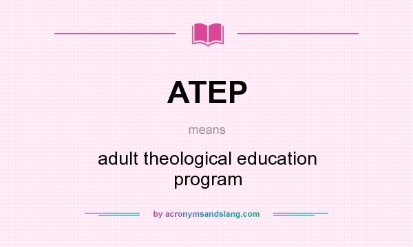 What does ATEP mean? It stands for adult theological education program