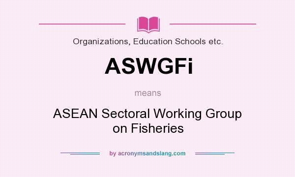 What does ASWGFi mean? It stands for ASEAN Sectoral Working Group on Fisheries