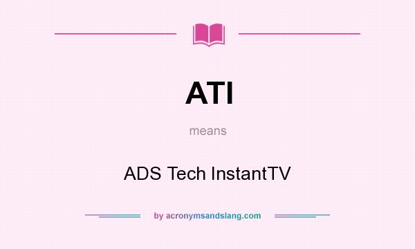 What does ATI mean? It stands for ADS Tech InstantTV