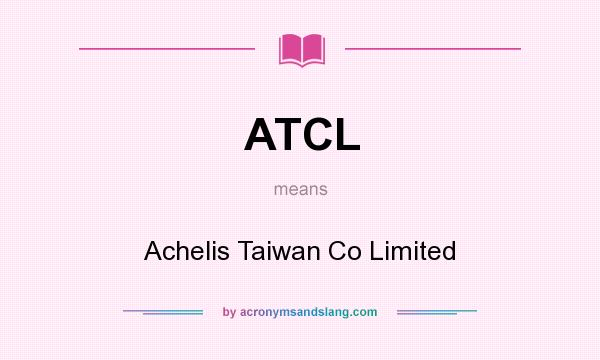 What does ATCL mean? It stands for Achelis Taiwan Co Limited