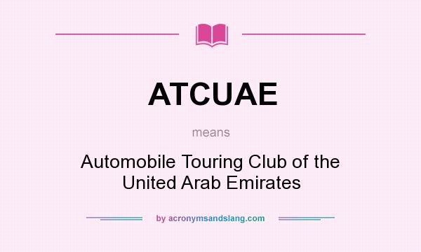 What does ATCUAE mean? It stands for Automobile Touring Club of the United Arab Emirates