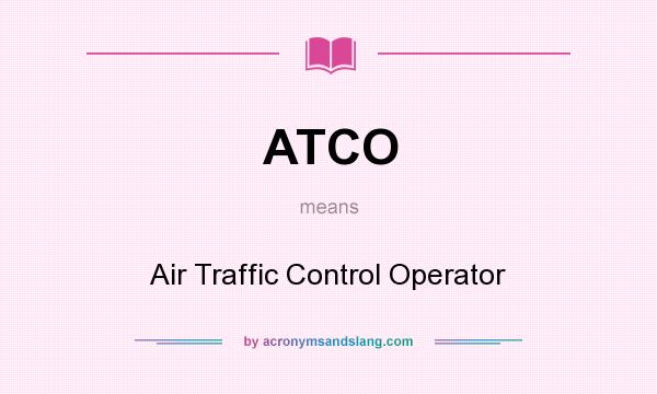 What does ATCO mean? It stands for Air Traffic Control Operator