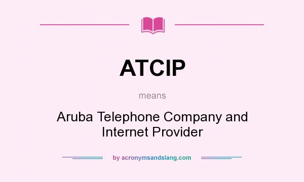 What does ATCIP mean? It stands for Aruba Telephone Company and Internet Provider