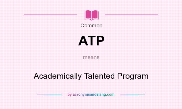 What does ATP mean? It stands for Academically Talented Program