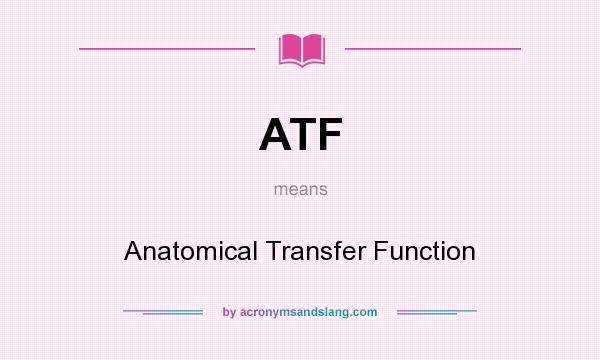 What does ATF mean? It stands for Anatomical Transfer Function