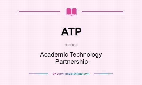 What does ATP mean? It stands for Academic Technology Partnership