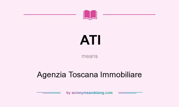 What does ATI mean? It stands for Agenzia Toscana Immobiliare