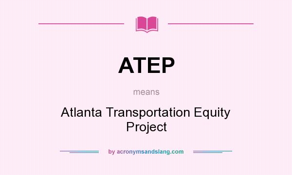 What does ATEP mean? It stands for Atlanta Transportation Equity Project
