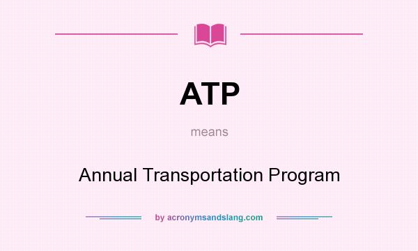 What does ATP mean? It stands for Annual Transportation Program