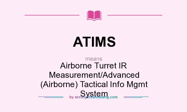 What does ATIMS mean? It stands for Airborne Turret IR Measurement/Advanced (Airborne) Tactical Info Mgmt System