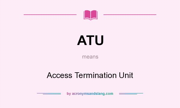 What does ATU mean? It stands for Access Termination Unit