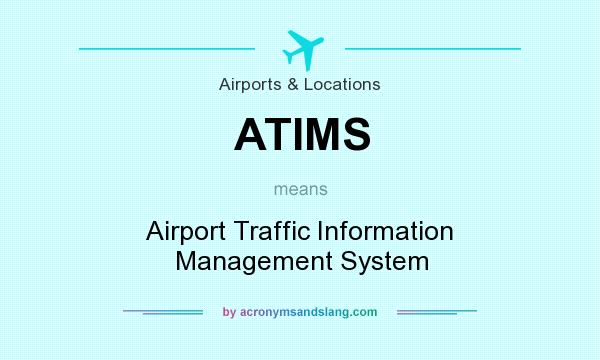 What does ATIMS mean? It stands for Airport Traffic Information Management System