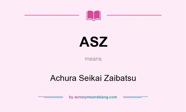 What does ASZ mean? It stands for Achura Seikai Zaibatsu
