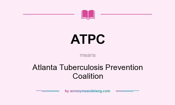 What does ATPC mean? It stands for Atlanta Tuberculosis Prevention Coalition