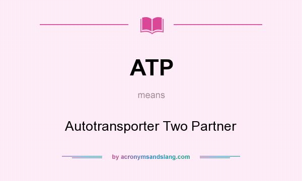 What does ATP mean? It stands for Autotransporter Two Partner