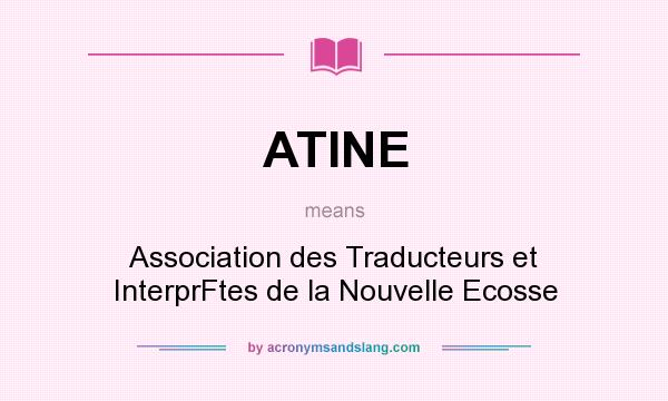 What does ATINE mean? It stands for Association des Traducteurs et InterprFtes de la Nouvelle Ecosse