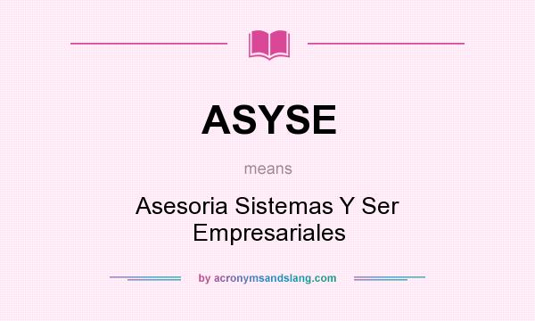 What does ASYSE mean? It stands for Asesoria Sistemas Y Ser Empresariales