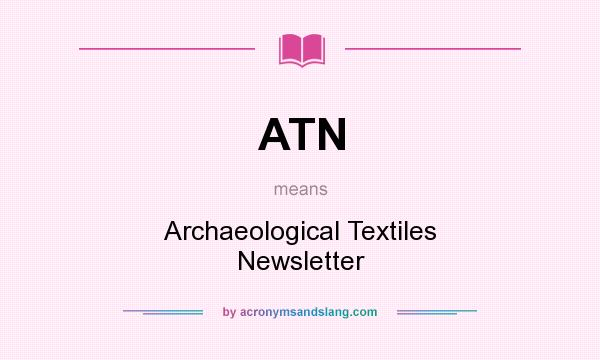 What does ATN mean? It stands for Archaeological Textiles Newsletter
