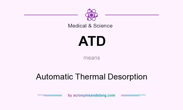 What does ATD mean? It stands for Automatic Thermal Desorption