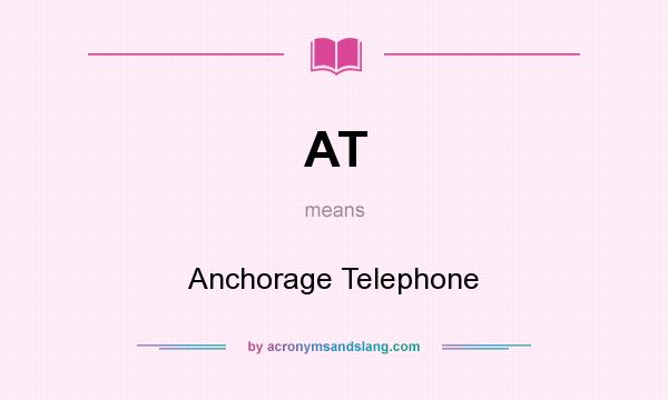 What does AT mean? It stands for Anchorage Telephone