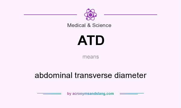 What does ATD mean? It stands for abdominal transverse diameter