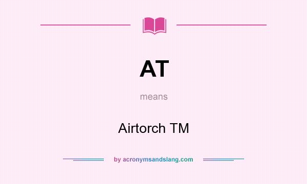 What does AT mean? It stands for Airtorch TM
