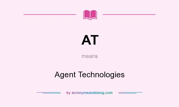 What does AT mean? It stands for Agent Technologies