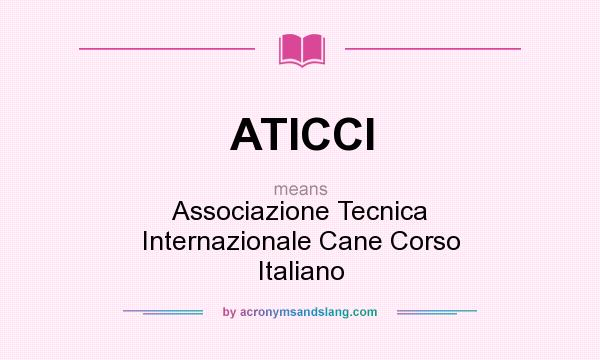 What does ATICCI mean? It stands for Associazione Tecnica Internazionale Cane Corso Italiano