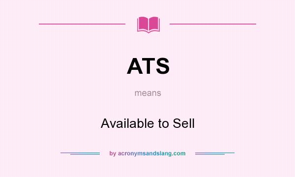 What does ATS mean? It stands for Available to Sell