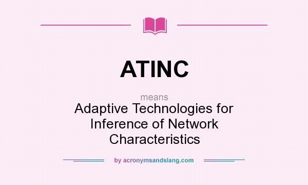 What does ATINC mean? It stands for Adaptive Technologies for Inference of Network Characteristics