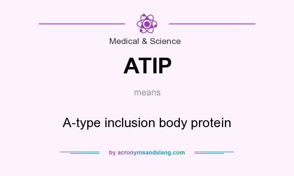What does ATIP mean? It stands for A-type inclusion body protein