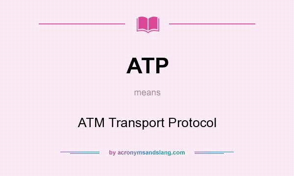 What does ATP mean? It stands for ATM Transport Protocol
