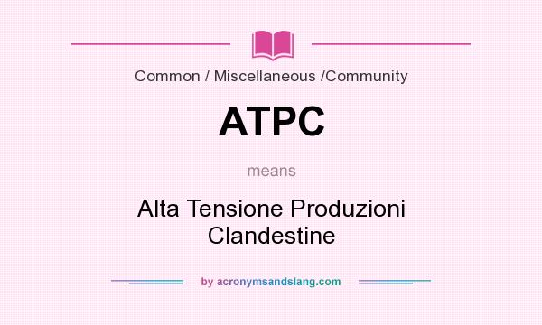 What does ATPC mean? It stands for Alta Tensione Produzioni Clandestine