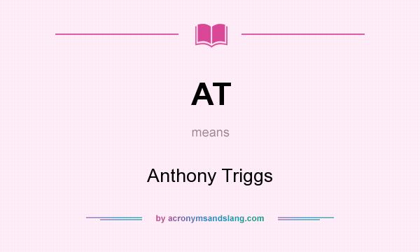 What does AT mean? It stands for Anthony Triggs