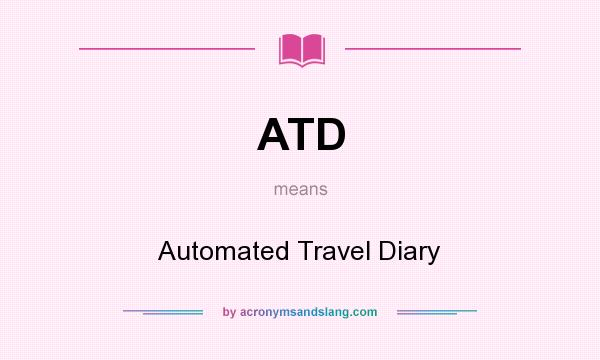 What does ATD mean? It stands for Automated Travel Diary