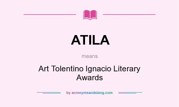 What does ATILA mean? It stands for Art Tolentino Ignacio Literary Awards