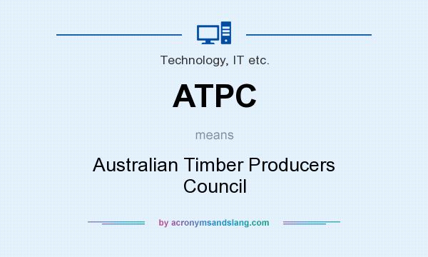 What does ATPC mean? It stands for Australian Timber Producers Council