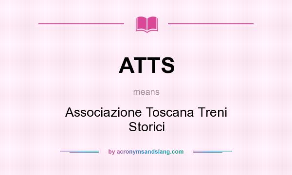 What does ATTS mean? It stands for Associazione Toscana Treni Storici