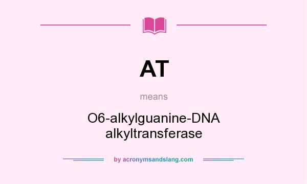 What does AT mean? It stands for O6-alkylguanine-DNA alkyltransferase