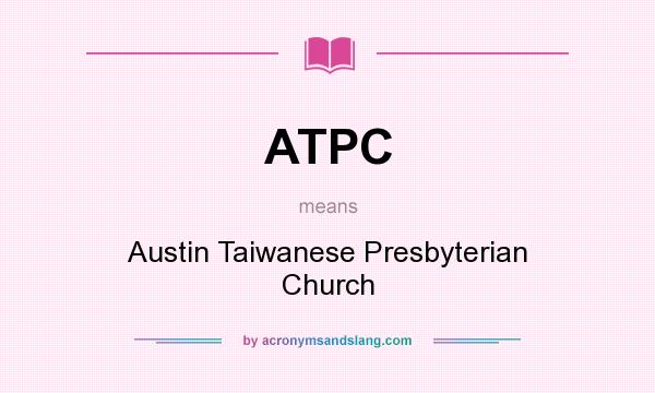 What does ATPC mean? It stands for Austin Taiwanese Presbyterian Church