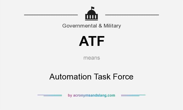 What does ATF mean? It stands for Automation Task Force