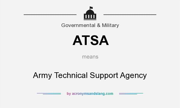What does ATSA mean? It stands for Army Technical Support Agency