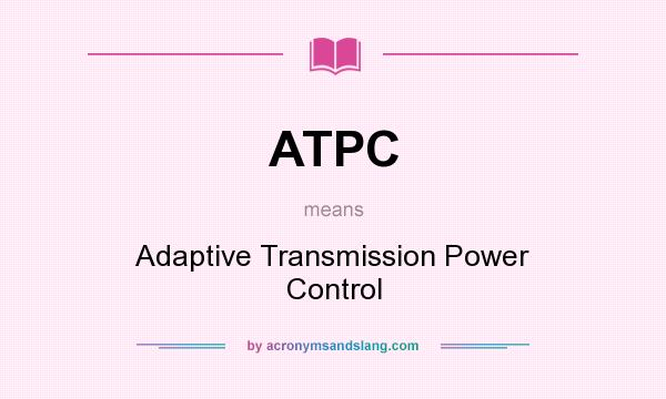 What does ATPC mean? It stands for Adaptive Transmission Power Control